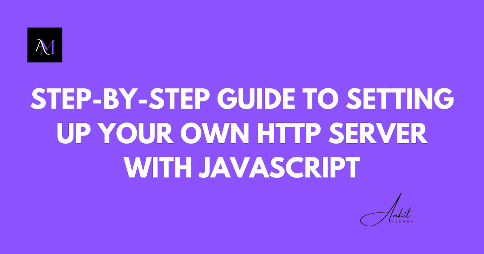 Step-by-Step Guide to Setting Up Your Own HTTP Server with JavaScript