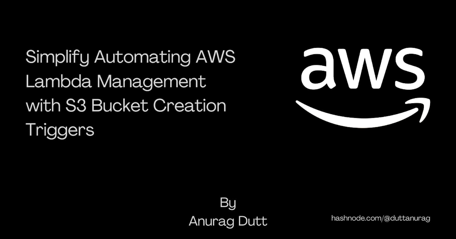 Simplify Automating AWS Lambda Management with S3 Bucket Creation Triggers