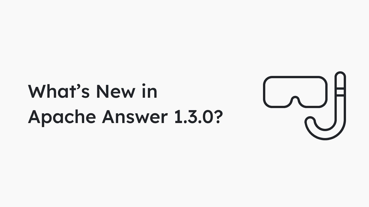 What’s New in Apache Answer 1.3.0?