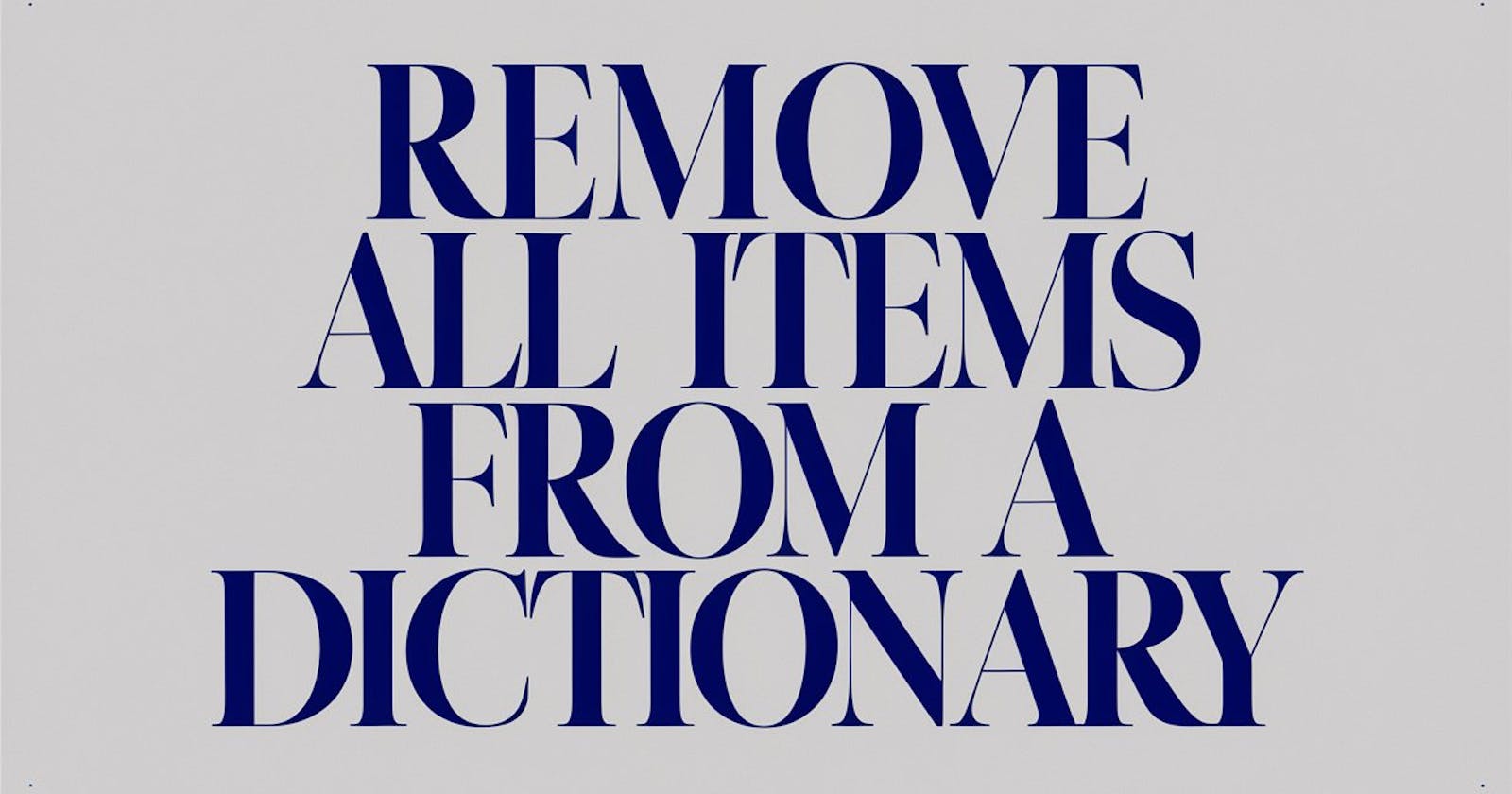 How to Remove All Items from a Dictionary: 5 Practical Examples