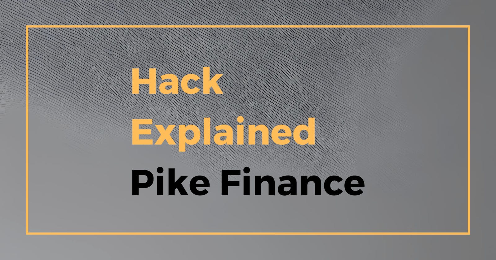 Hack Explained - Pike Finance