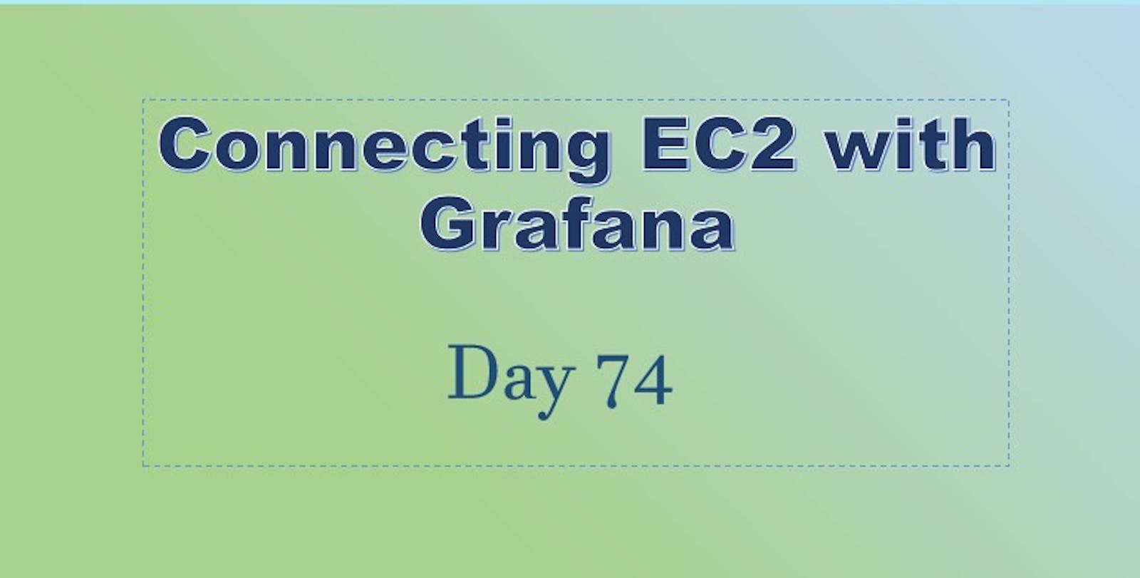 Day 74: Connecting EC2 with Grafana☁☁