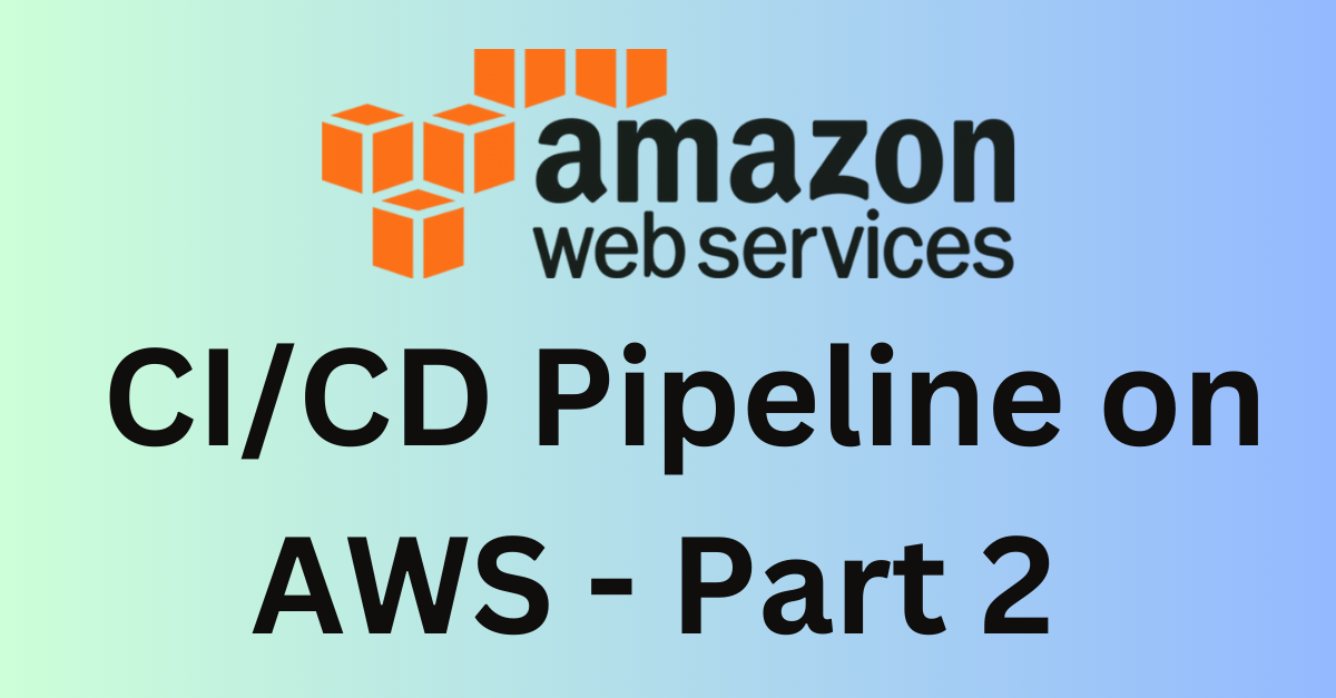 Day 50: Your CI/CD pipeline on AWS - Part 2 🚀 ☁