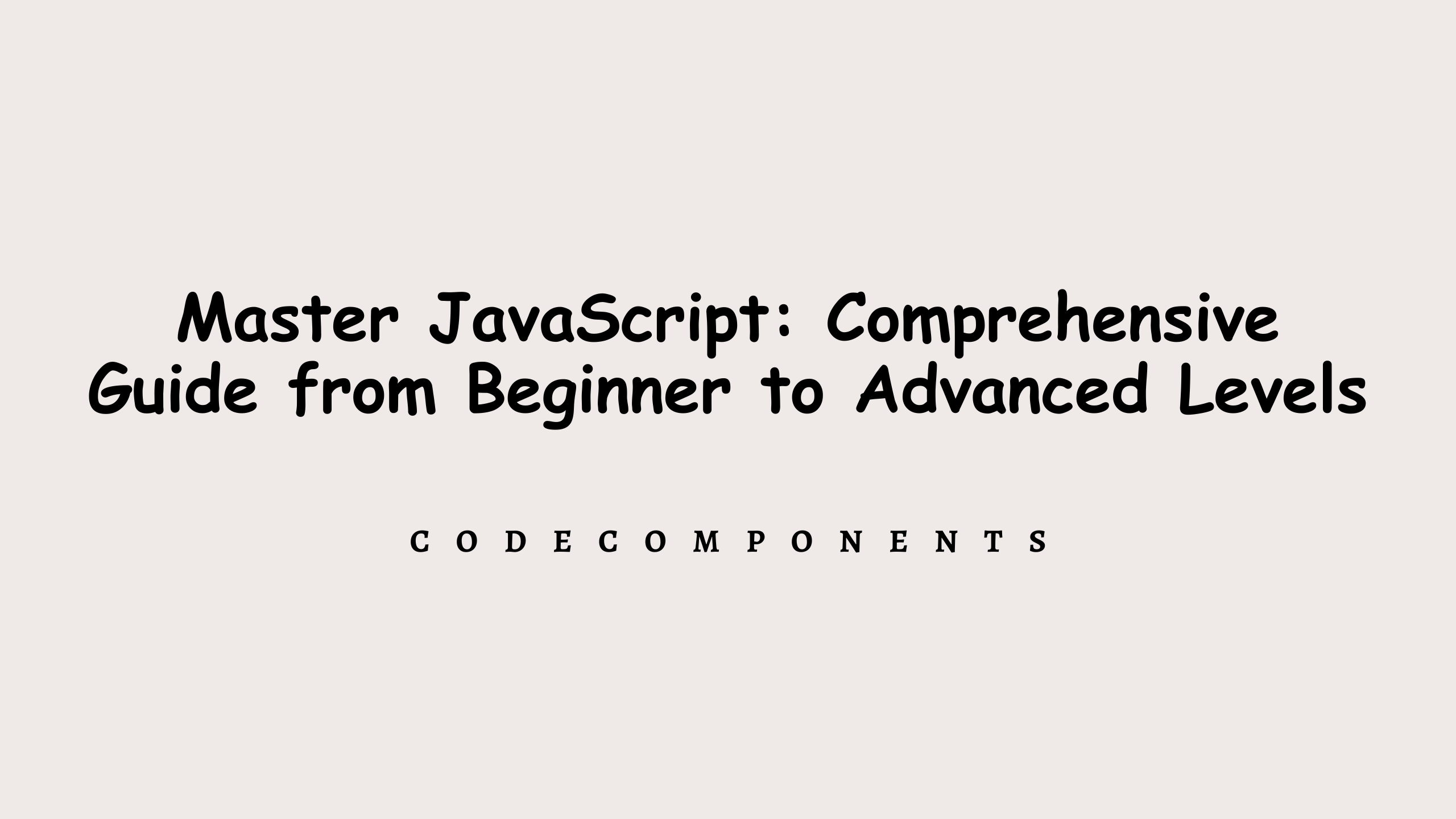 Master JavaScript: A Comprehensive Guide from Beginner to Advanced Levels