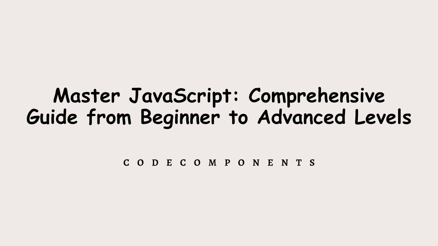 Master JavaScript: A Comprehensive Guide from Beginner to Advanced Levels
