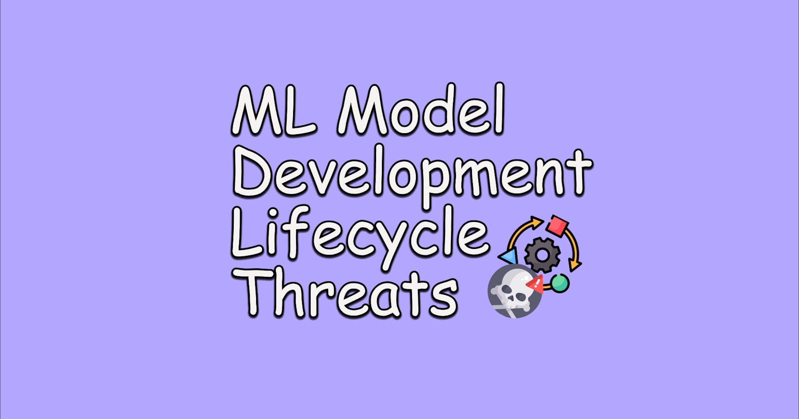 ML Model Development Lifecycle Threats