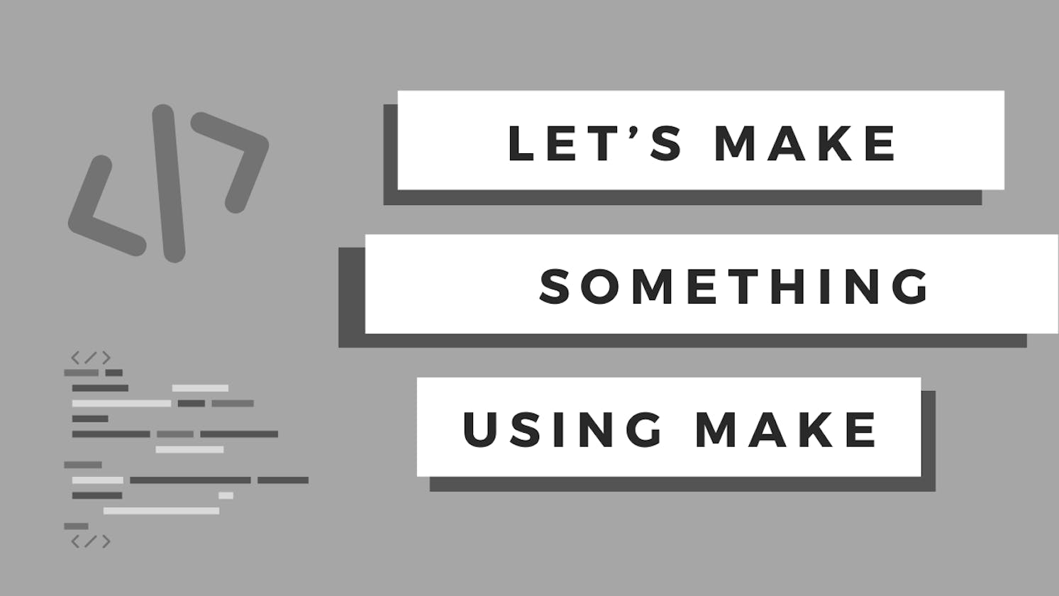 Let's make something by make