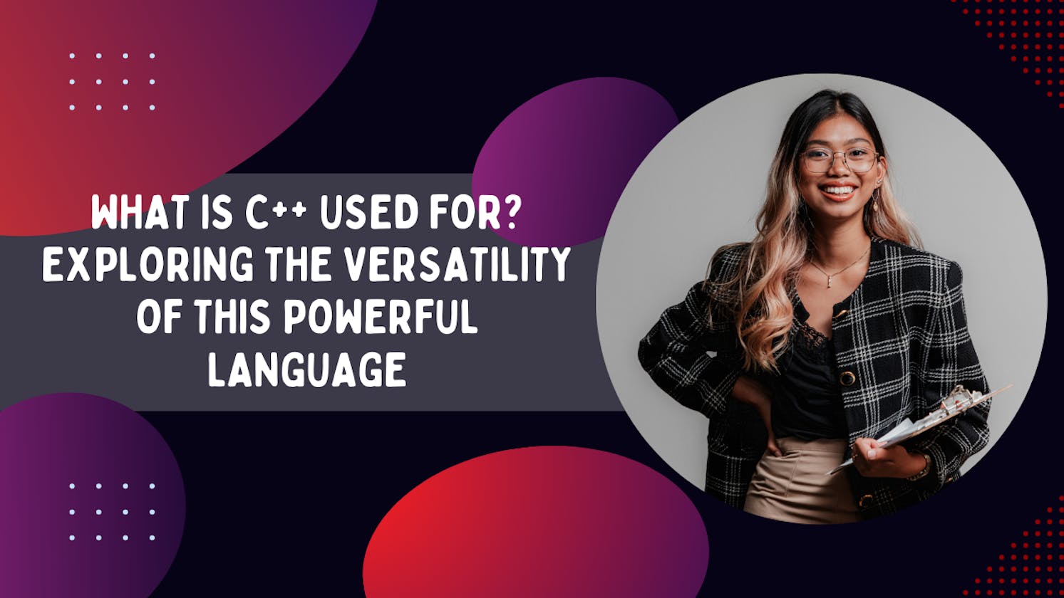 What is C++ Used For? Exploring the Versatility of this Powerful Language
