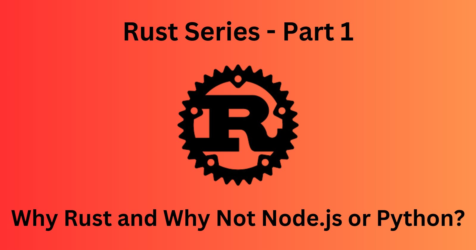 Why Rust and Why Not Node.js or Python? - Rust Series Part 1