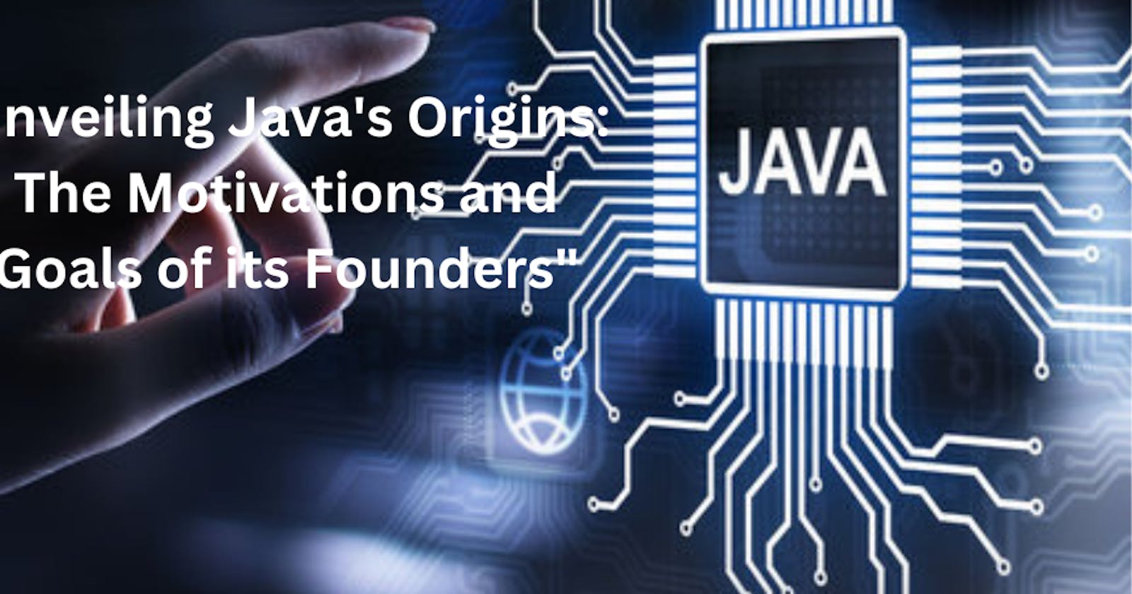 Unveiling Java's Origins: The Motivations and Goals of its Founders"