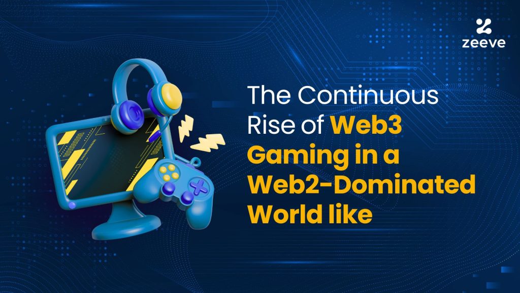 The Continuous Rise of Web3 Gaming in a Web2-Dominated World