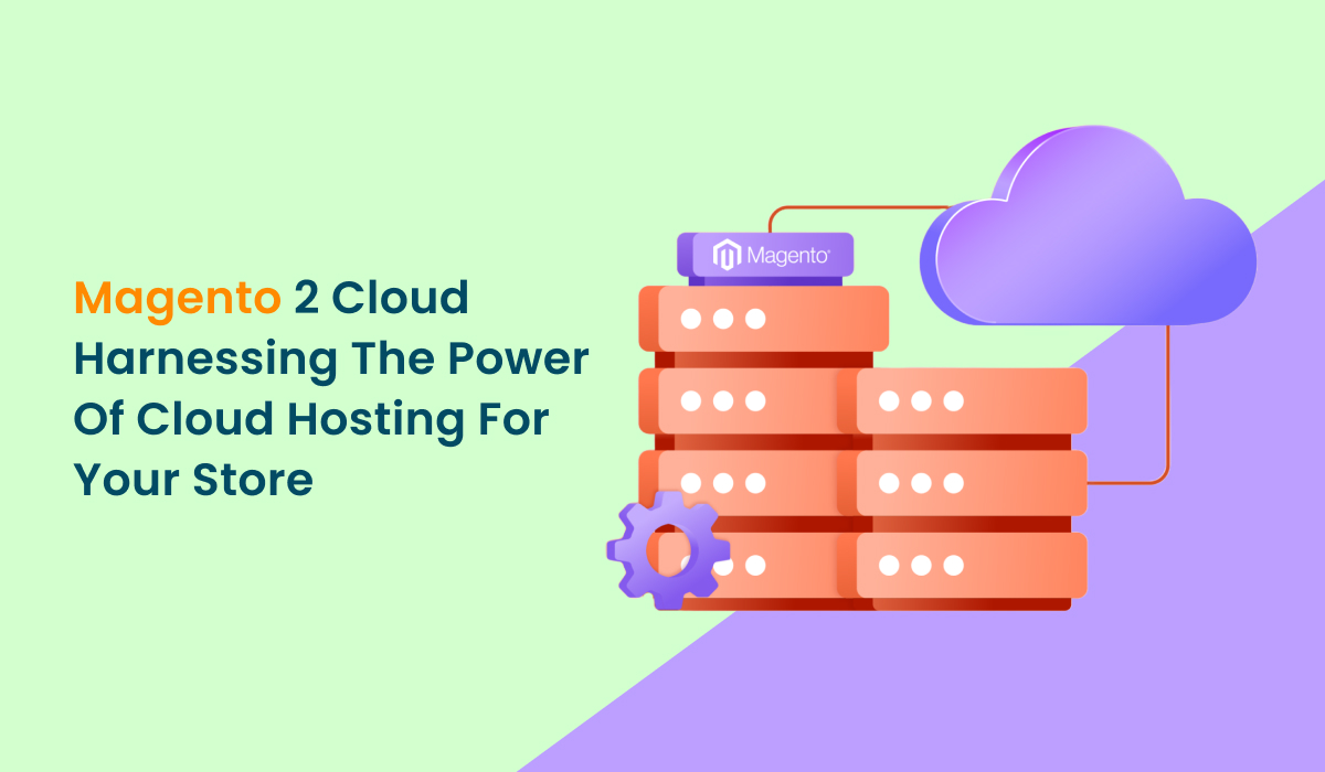 Magento 2 Cloud: Harnessing the Power of Cloud Hosting for Your Store
