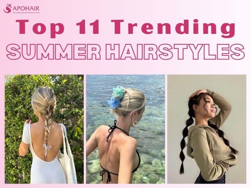 Top 11 Trending Summer Hairstyles You Should Try On This Summer