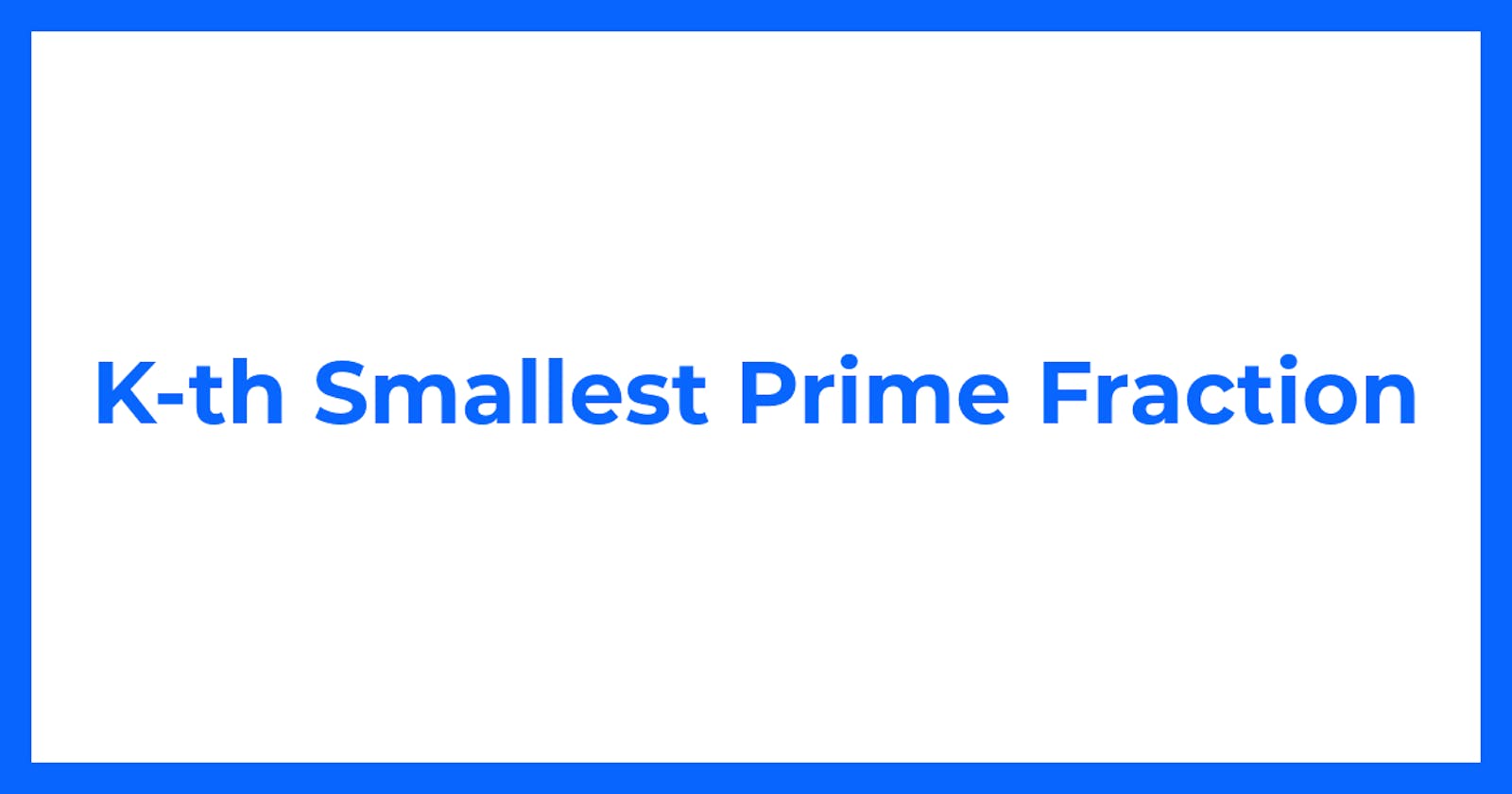 K-th Smallest Prime Fraction