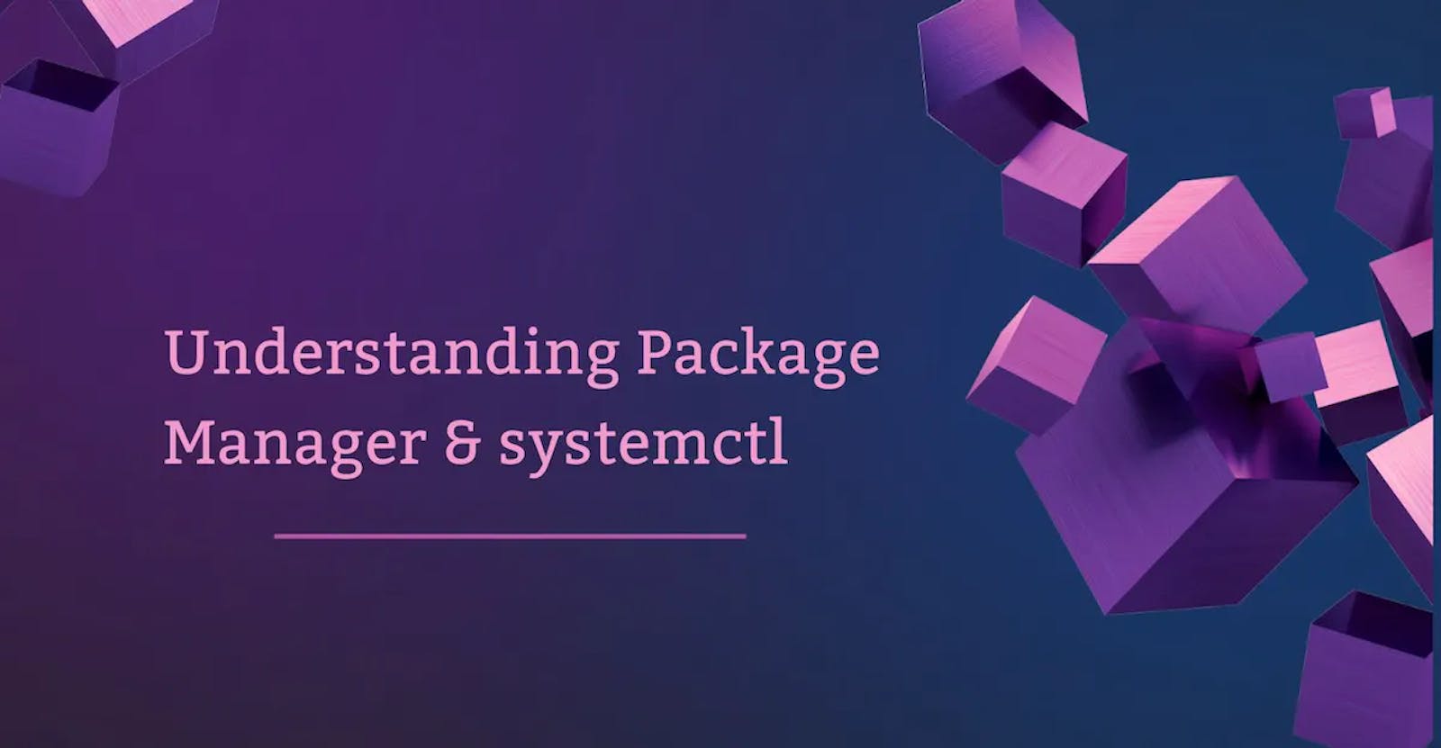 Day 7 - Understanding package manager and systemctl
