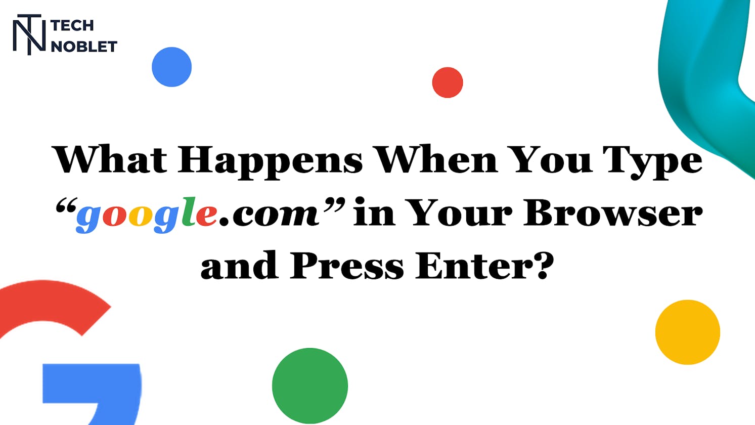 What Happens When You Type "google.com" in Your Browser and Press Enter?