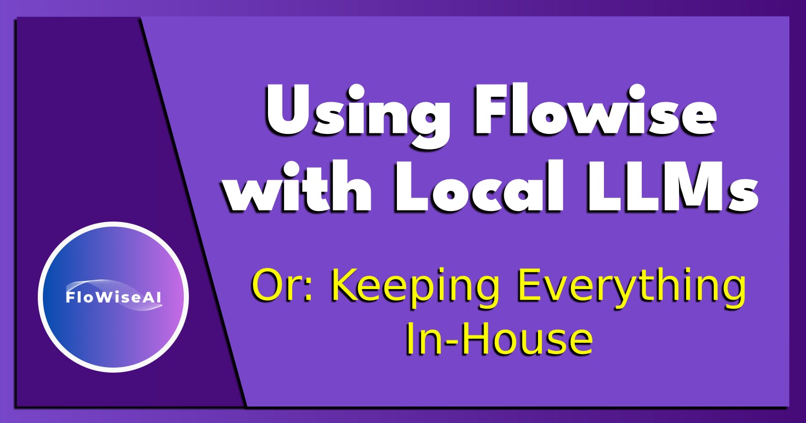 Using Flowise with Local LLMs.
