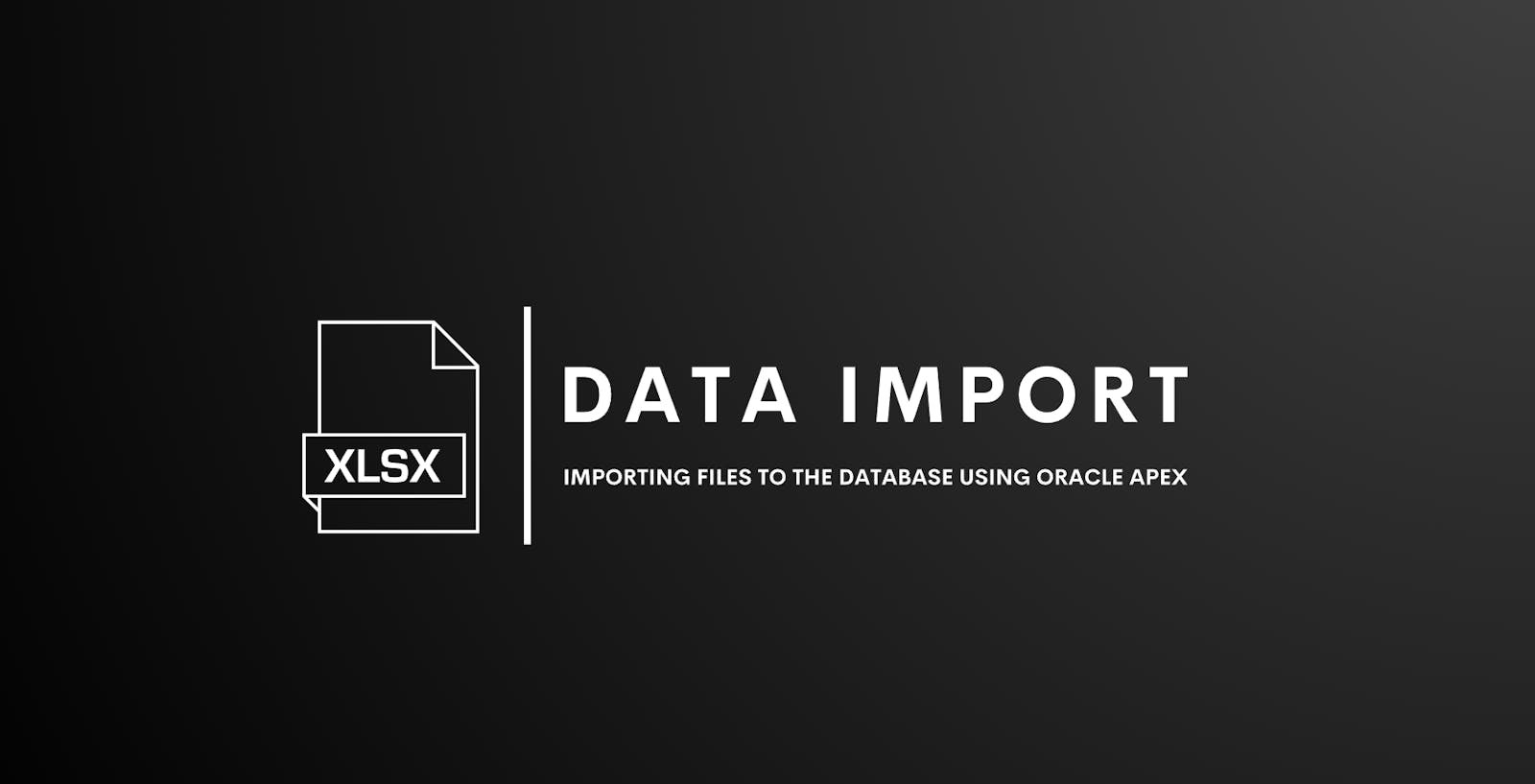 Importing files (XLSX, CSV, XML & JSON) to the database using Oracle APEX