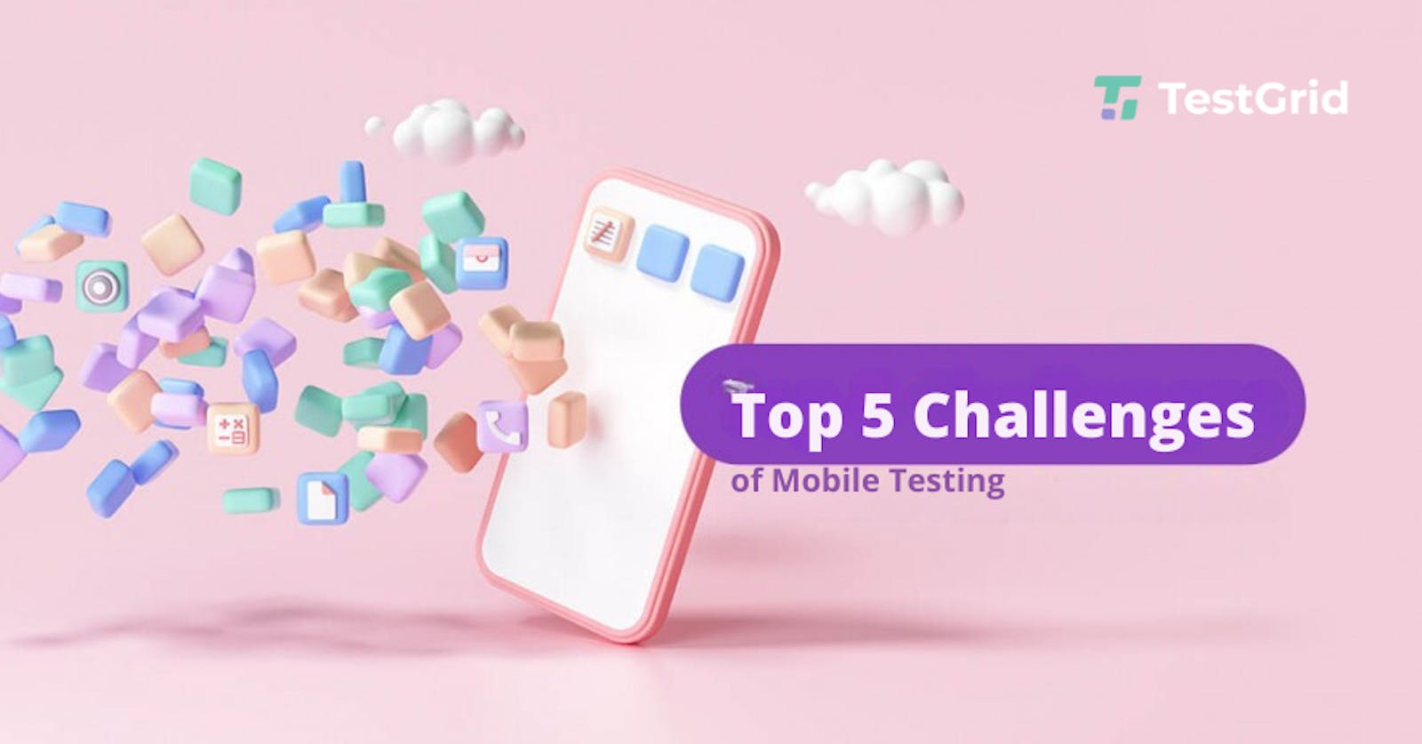 5 Challenges in Mobile Testing [with Guide to Overcome them]