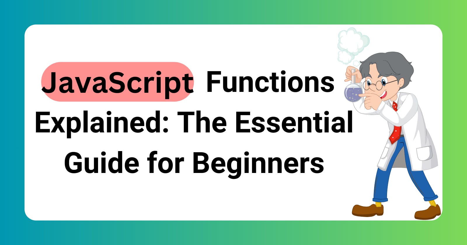 JavaScript Functions Explained: The Essential Guide for Beginners