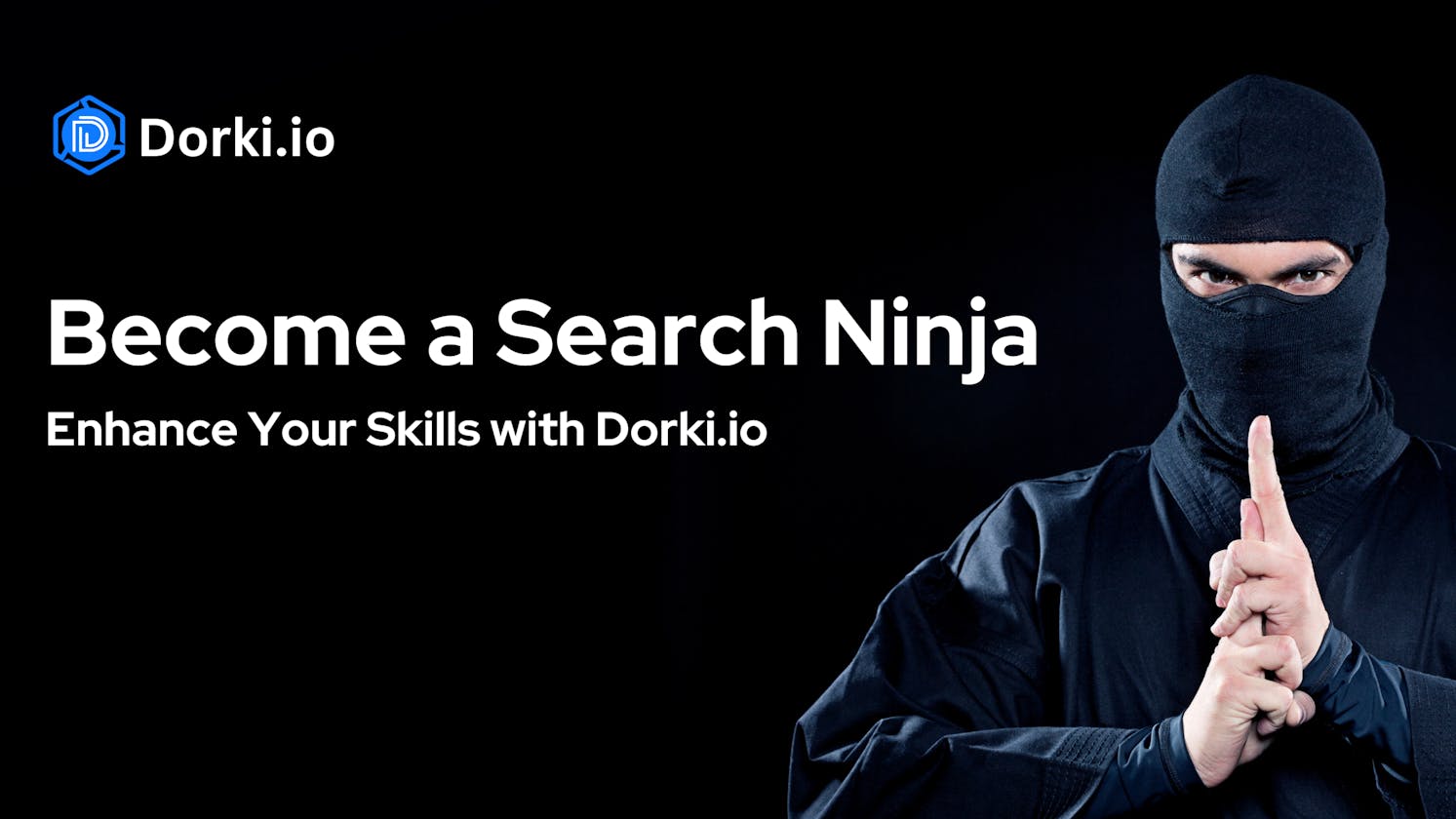 Become a Search Ninja: Enhance Your Skills with Dorki.io