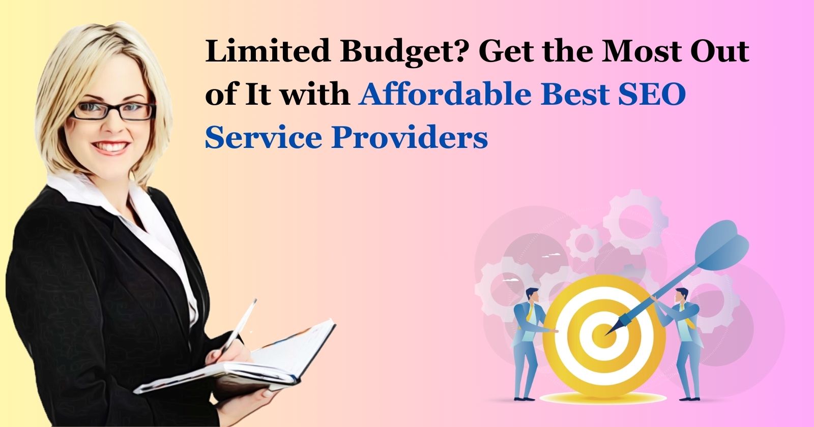 Limited Budget? Get the Most Out of It with Affordable Best SEO Service Providers