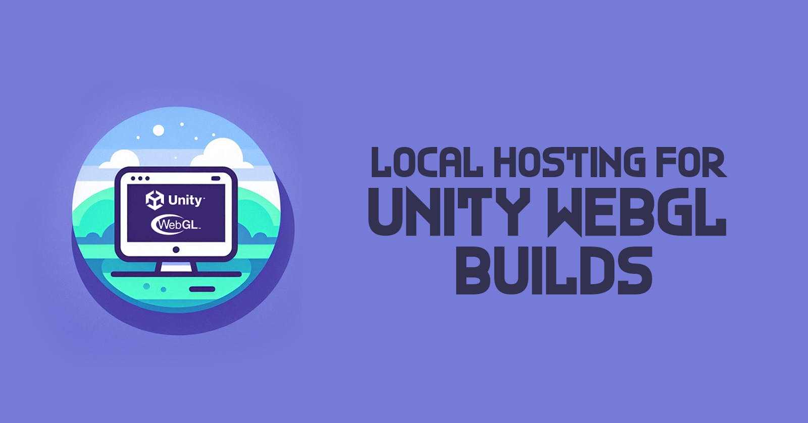 Effortlessly Host Your Unity WebGL Builds Locally