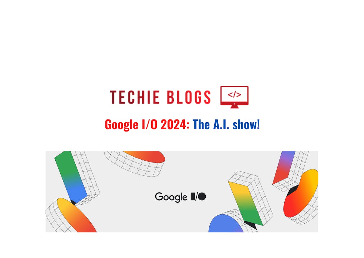 Google I/O 2024: The A.I. show!