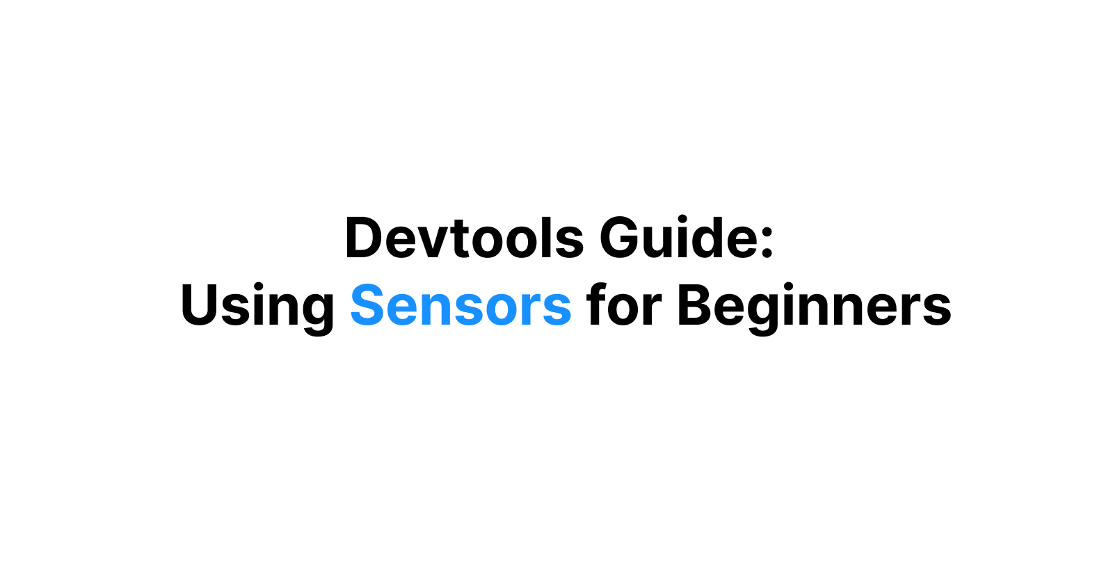 Devtools Guide: Using Sensors for Beginners