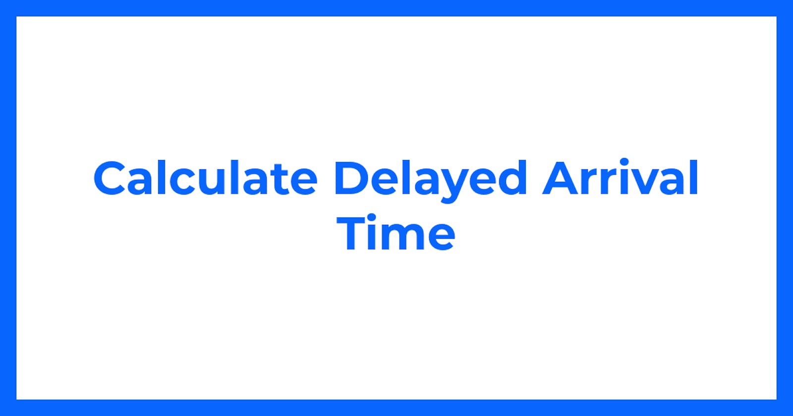 Calculate Delayed Arrival Time