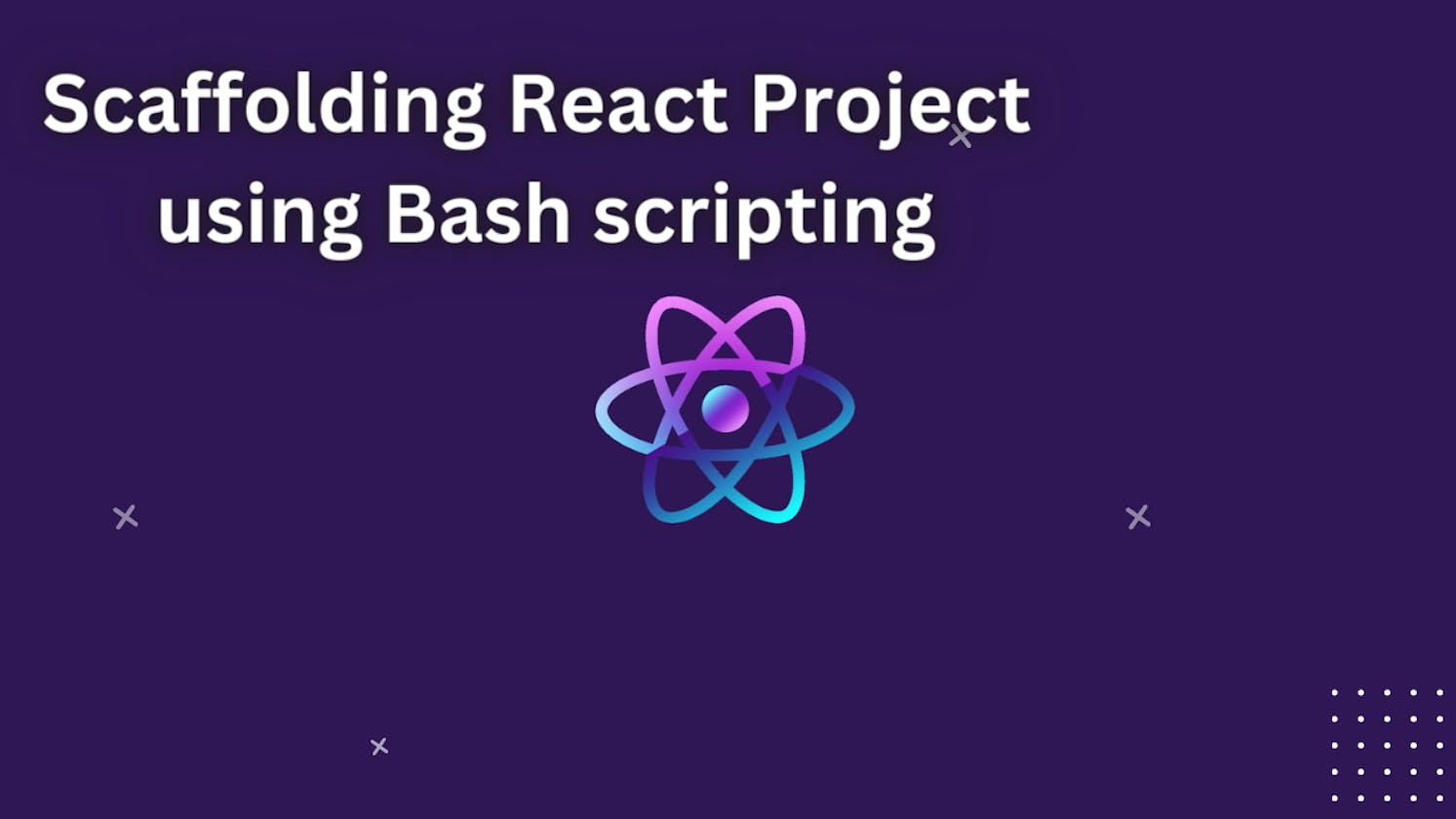 Scaffolding React Project using Bash scripting