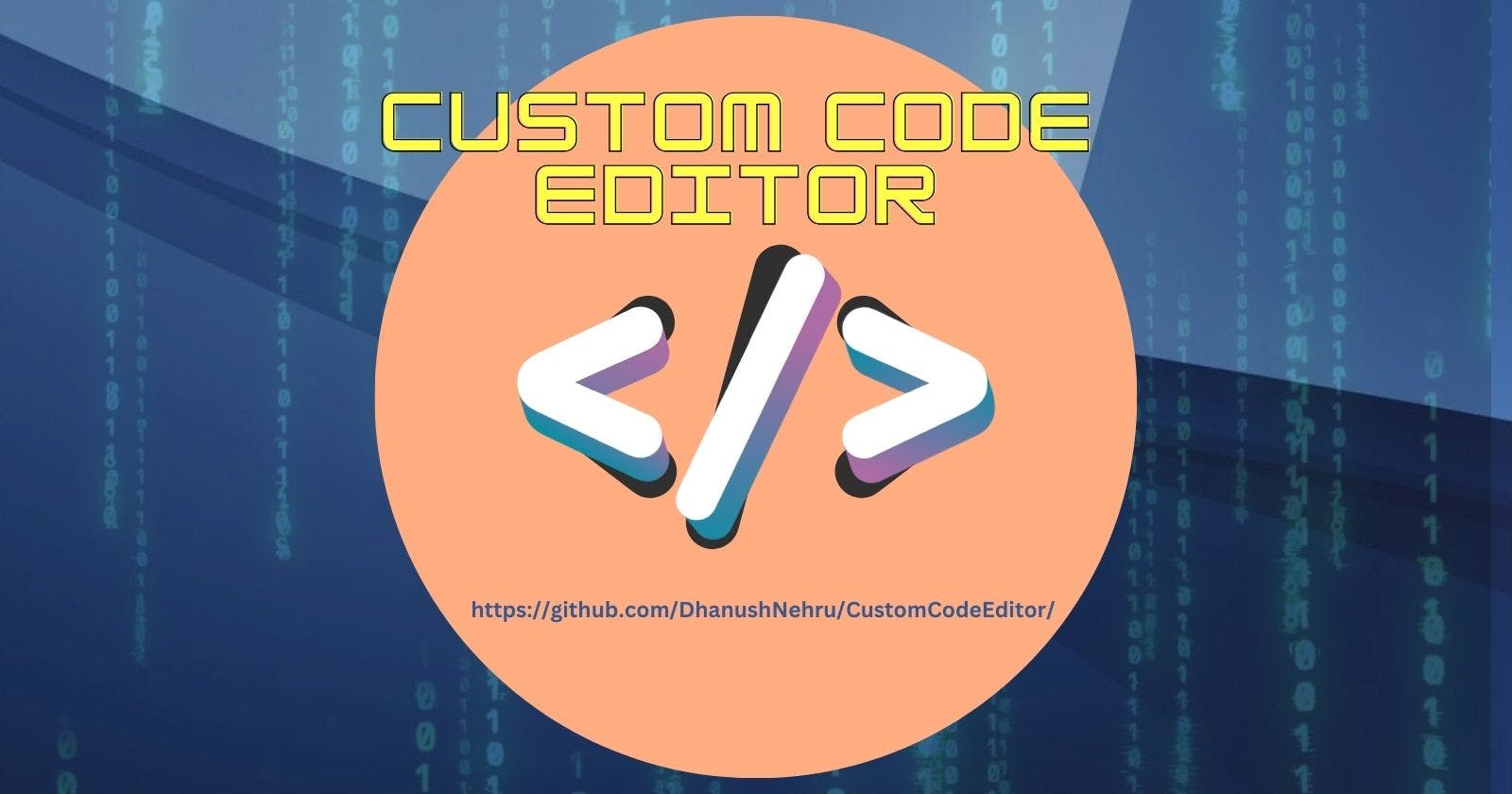 I created an Open Source Custom Code Editor