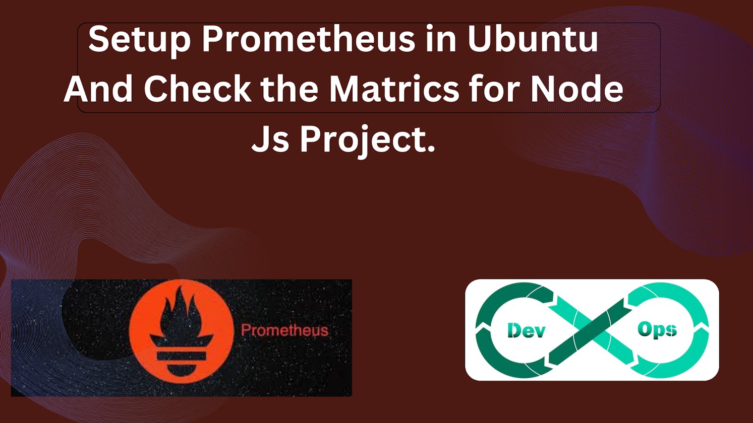 Setup Prometheus in Ubuntu And Check the Matrics for Node Js Project.