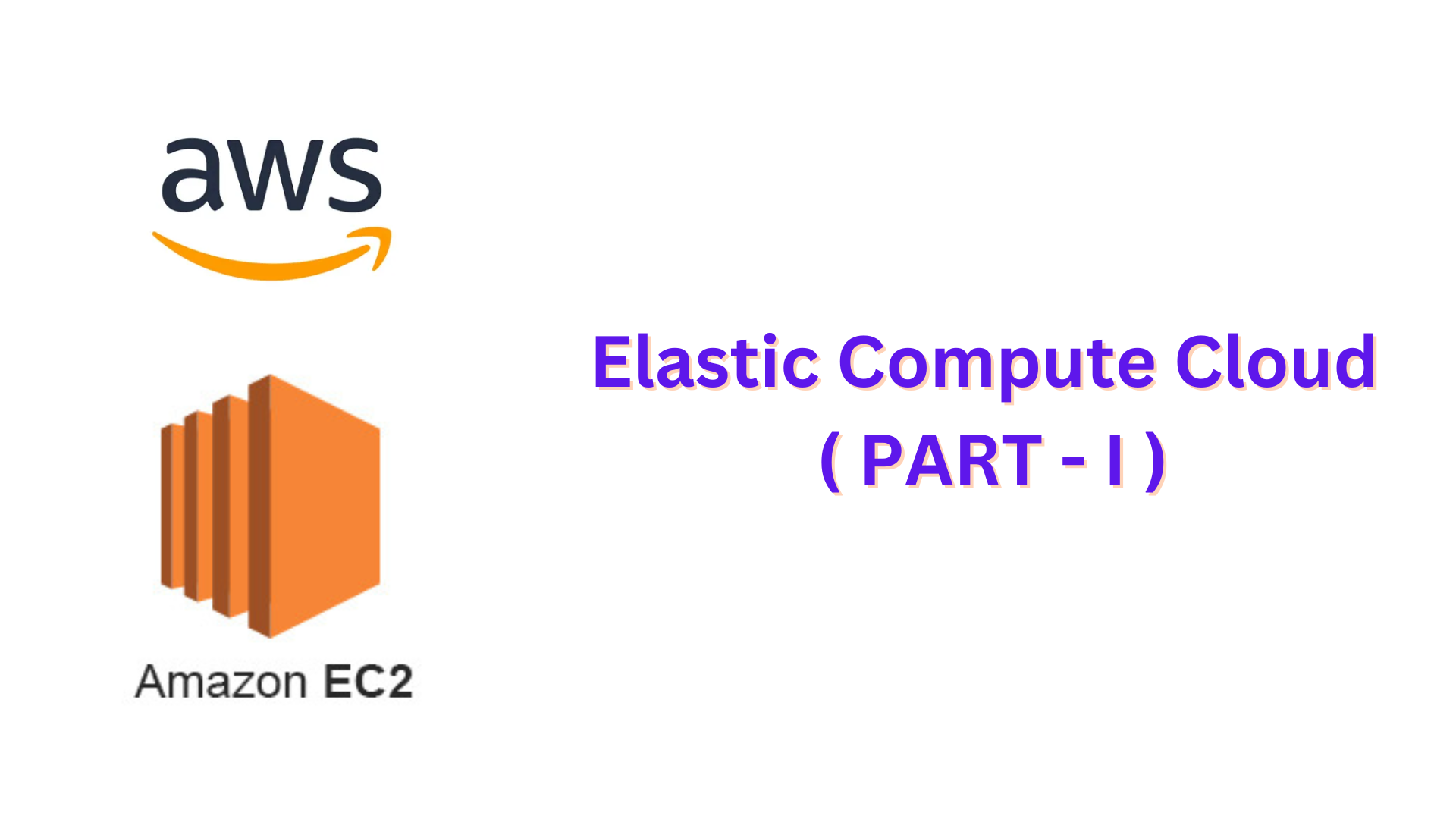 ELASTIC COMPUTE CLOUD ( EC2 ) Part - I