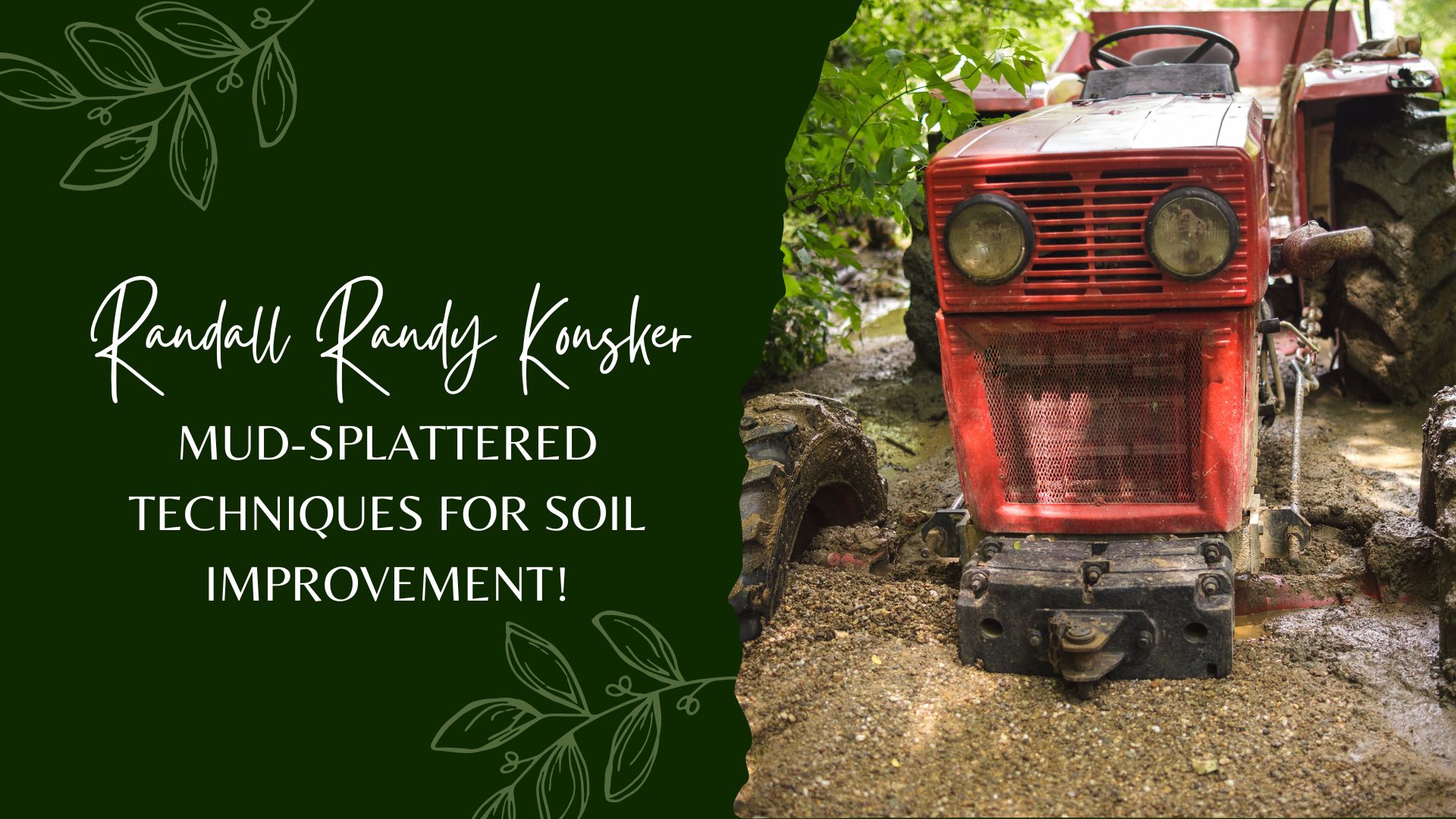 Randall Randy Konsker - Mud-Splattered Techniques for Soil Improvement!