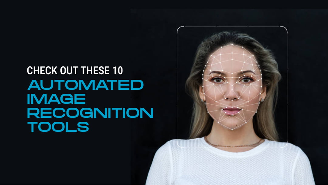 Check Out These 10 Automated Image Recognition Tools