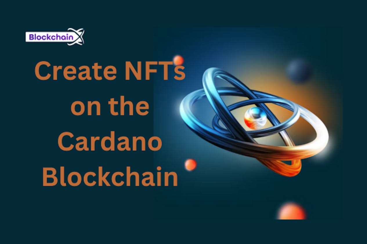 How to Create NFTs on the Cardano Blockchain?
