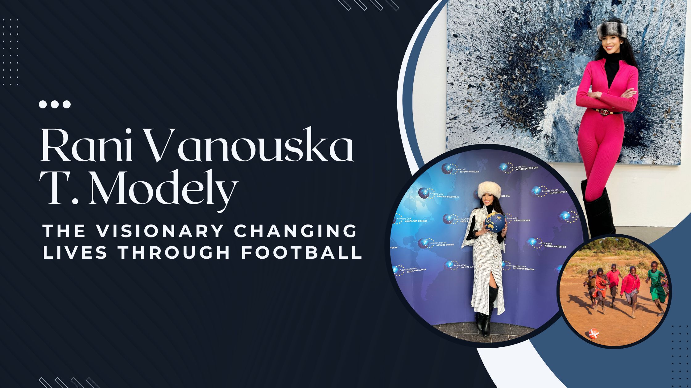 Rani Vanouska T. Modely - The Visionary Changing Lives Through Football