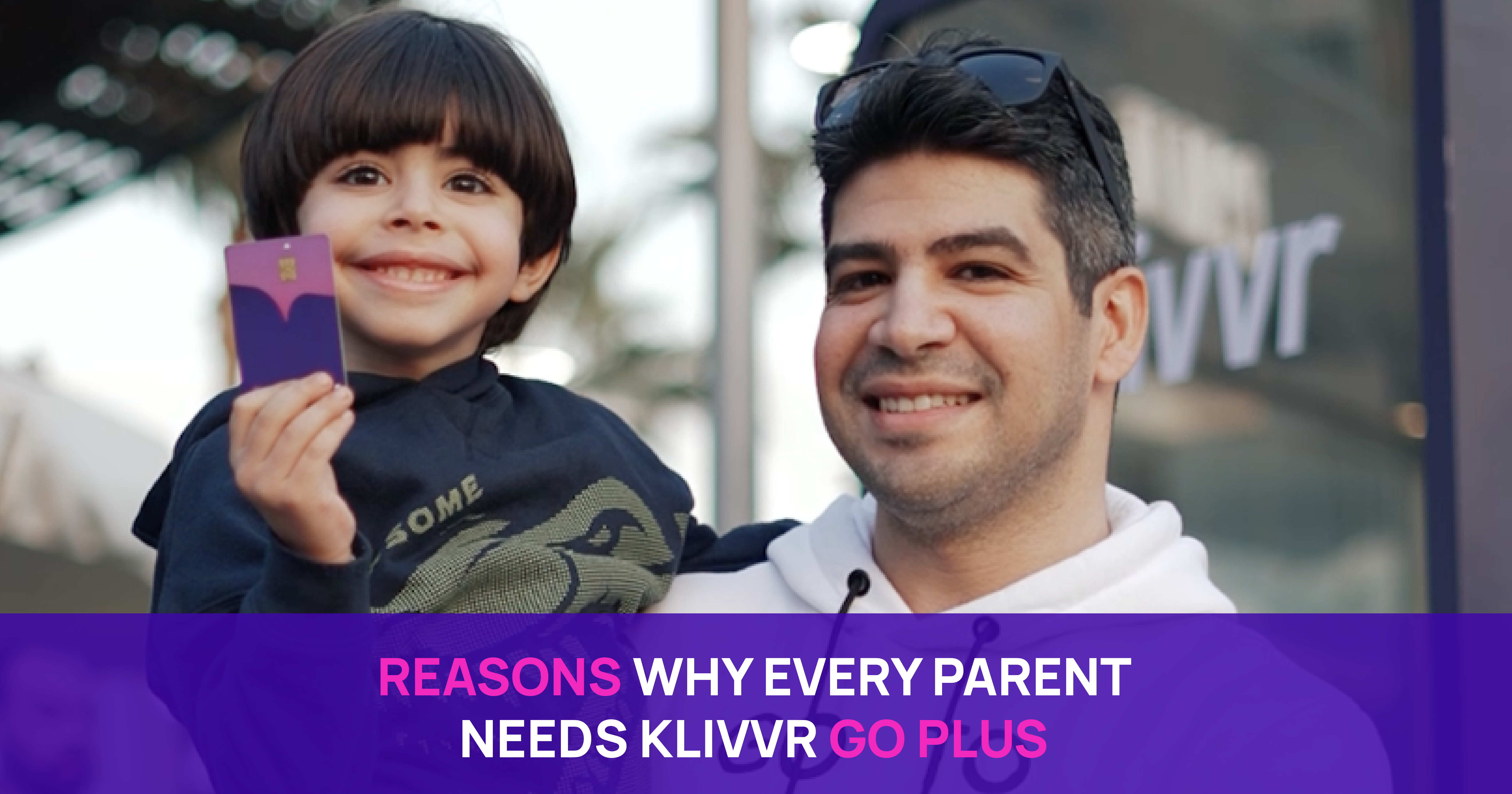 Reasons Why Every Parent Needs Klivvr Go Plus