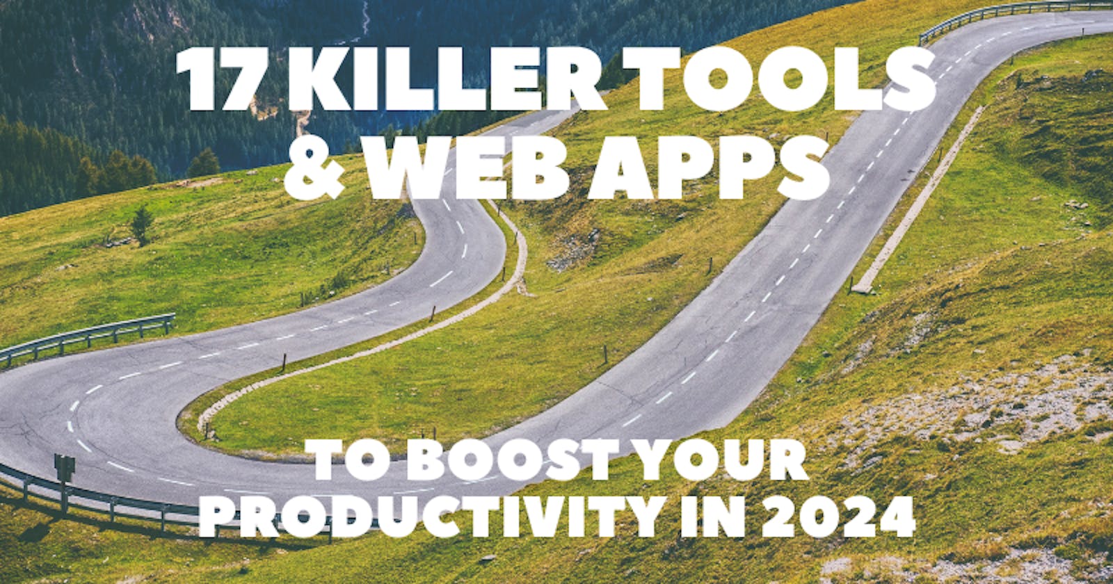 17 Killer Tools & Web Apps to Boost Your Productivity in 2024 🚀⚡