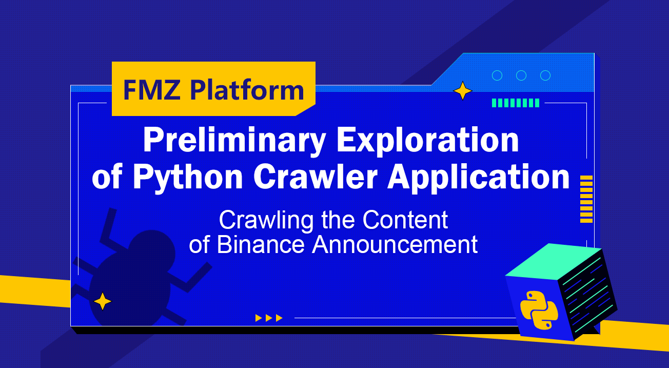 Preliminary Exploration of Python Crawler Application on FMZ Platform -- Crawling the Content of Binance Announcement