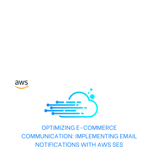 Optimizing E-Commerce Communication: Implementing Email Notifications with AWS SES