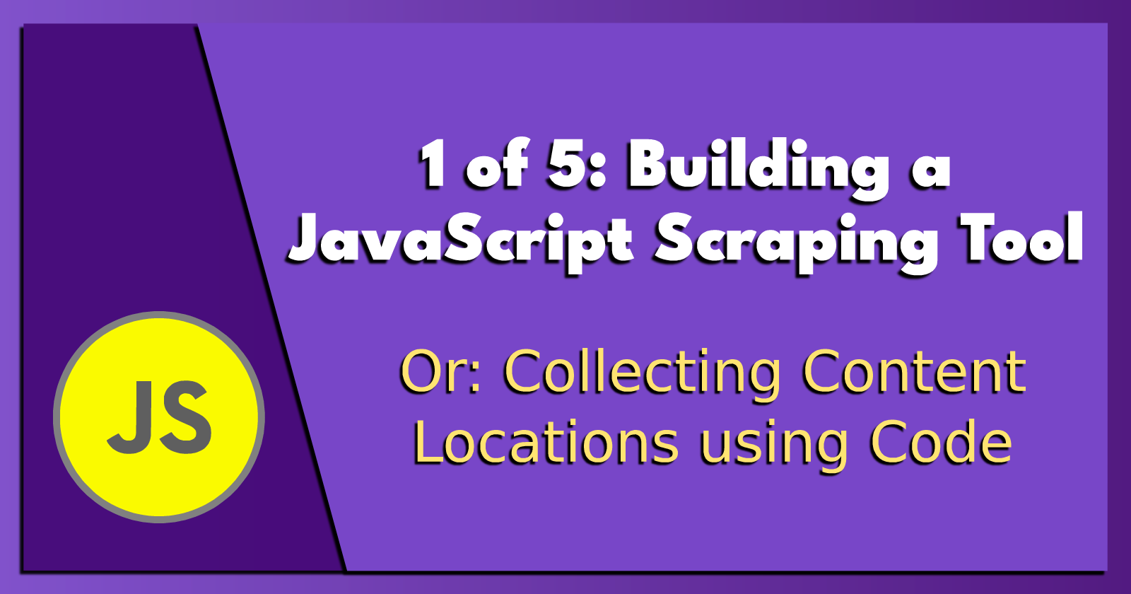 1 of 5: Building a JavaScript Scraping Tool.