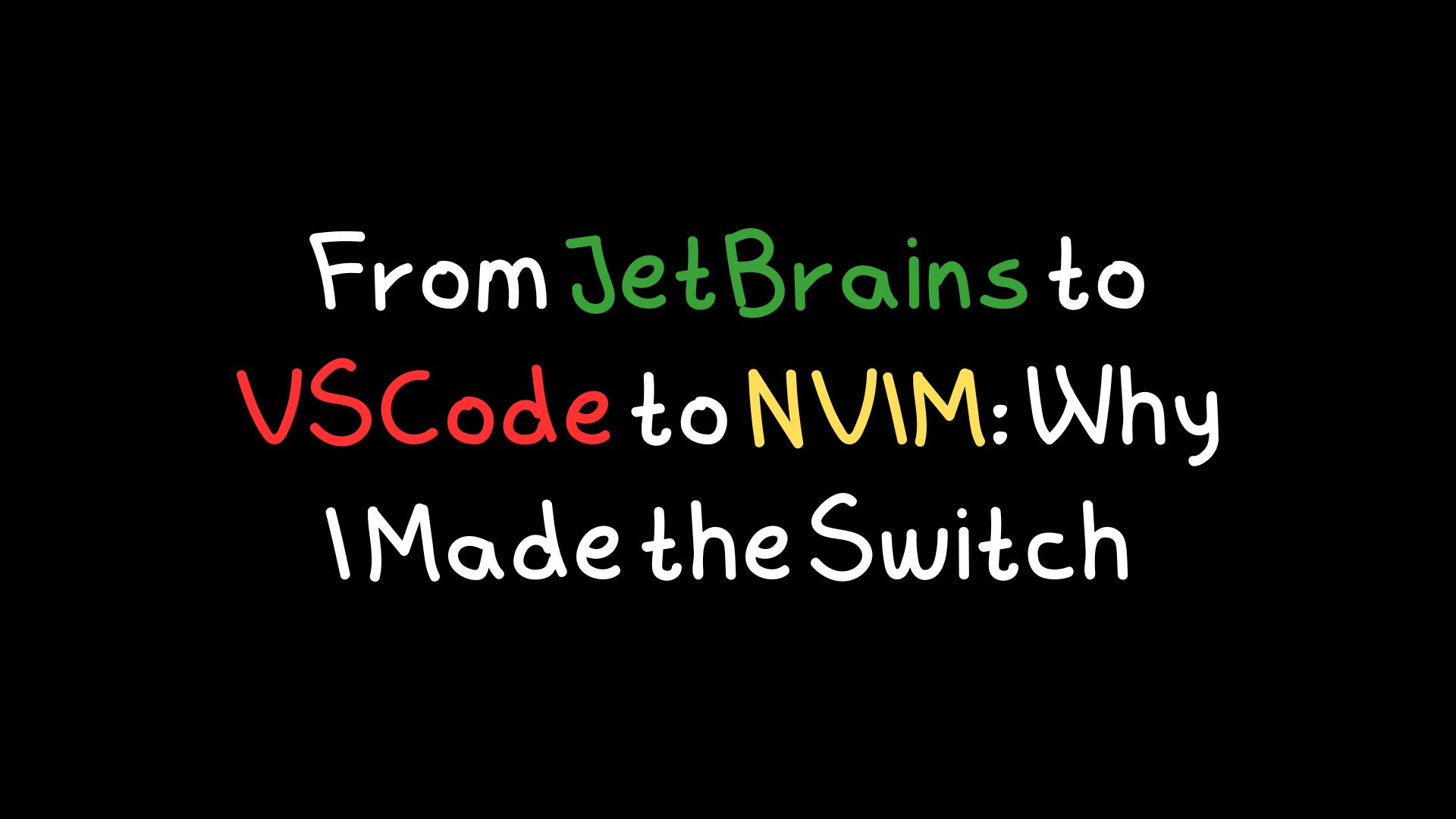 From JetBrains to VSCode to NVIM: Why I Made the Switch