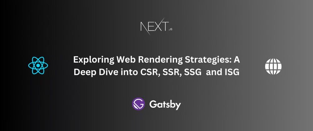 Exploring Web Rendering Strategies: A Deep Dive into CSR, SSR, SSG and ISG