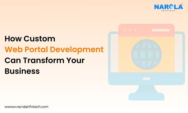 How Custom Web Portal Development Can Transform Your Business