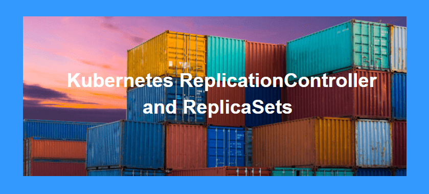 Demystifying Replication Controller and ReplicaSet in Kubernetes