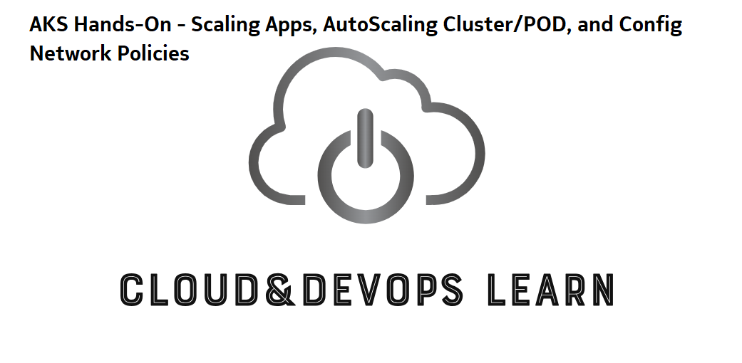 Azure Hands-On - Scaling Apps, AutoScaling Cluster, HPA, and Config Network Policies on AKS