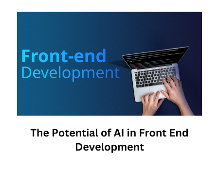 The Potential of AI in Front End Development