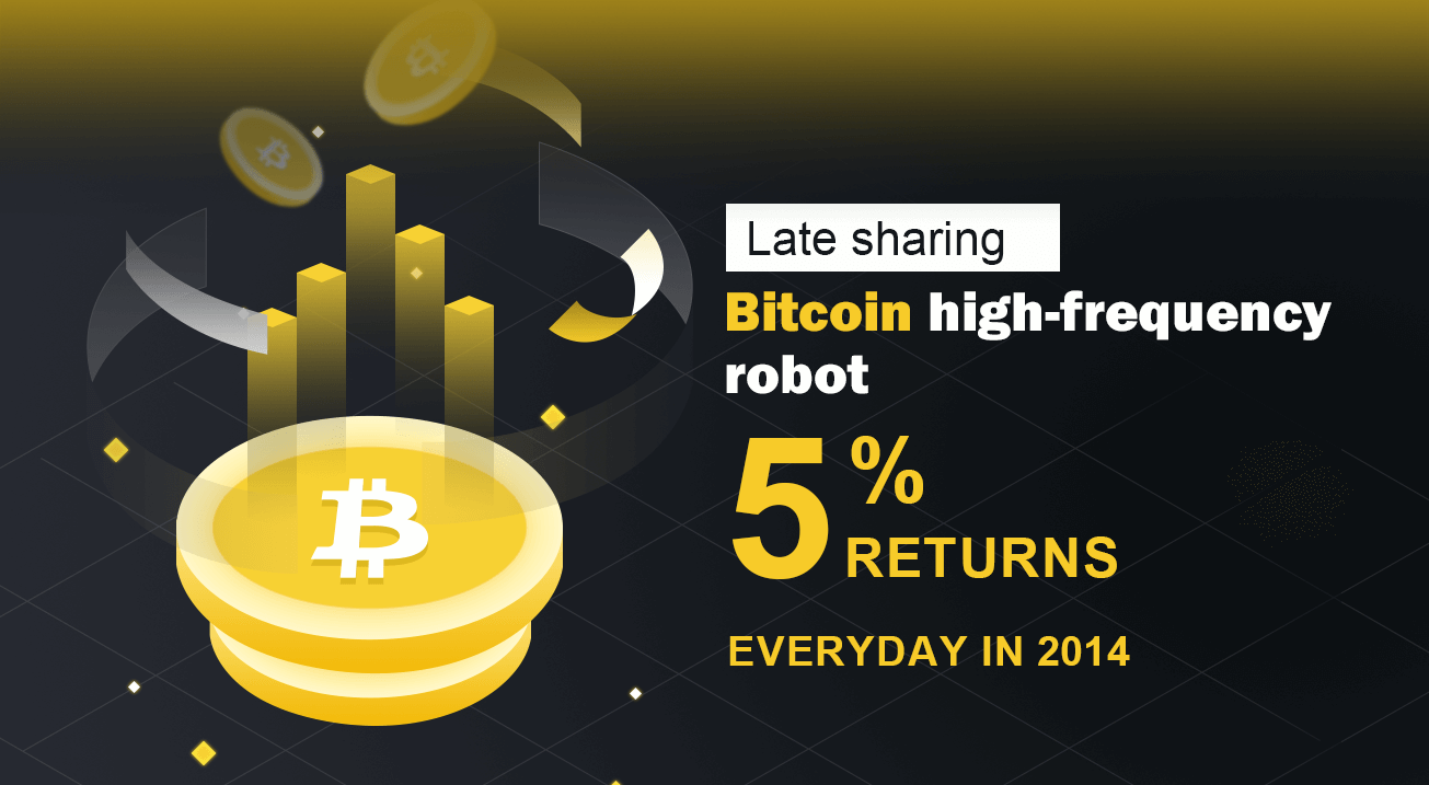 Late sharing: Bitcoin high-frequency robot with 5% returns everyday in 2014